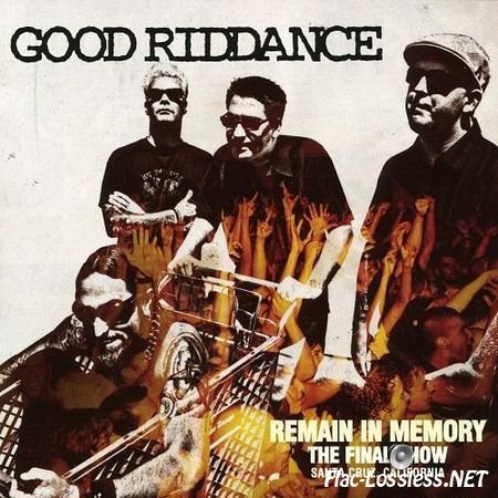 Good Riddance - Remain In Memory The Final Show (2008) FLAC (tracks + .cue)