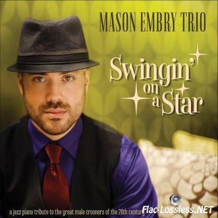 Mason Embry Trio - Swingin' on a Star: A Jazz Piano Tribute to Classic Crooners of the 20th Century (2014) FLAC (image + .cue)