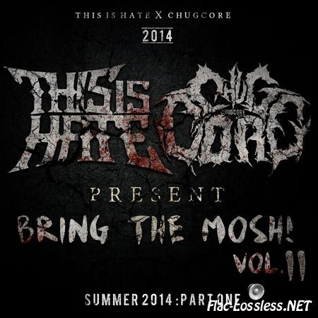 VA - Chugcore & This Is Hate Presents: Bring The Mosh Vol. 2 (Summer 2014 Pt. 1) (2014) FLAC