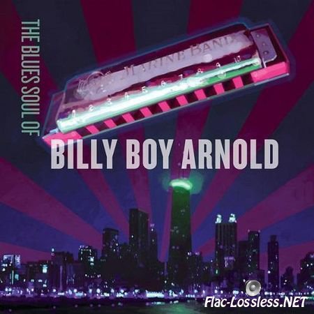 Billy Boy Arnold - The Blues Soul of Billy Boy Arnold (2014) FLAC (tracks + .cue)