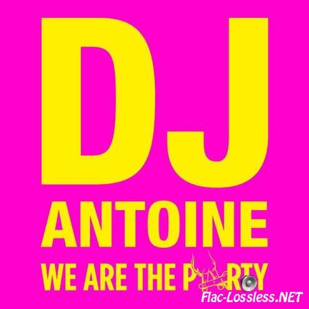 DJ Antoine - We Are the Party (2CD) (2014) FLAC