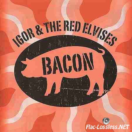 Igor & The Red Elvises - Bacon (2014) FLAC (image + .cue)