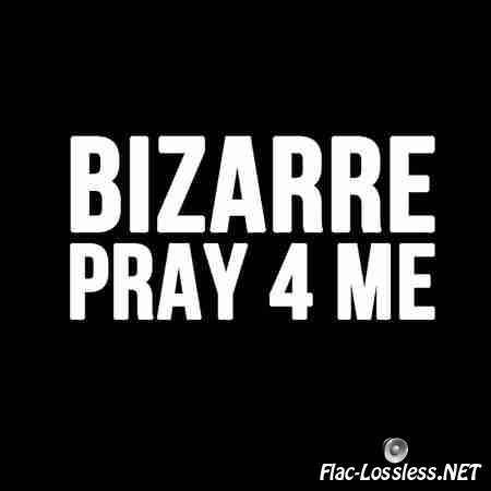Bizarre - Pray For Me (2014) FLAC