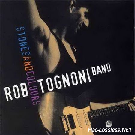 Rob Tognoni Band - Stones And Colours (1995) FLAC (image + .cue)