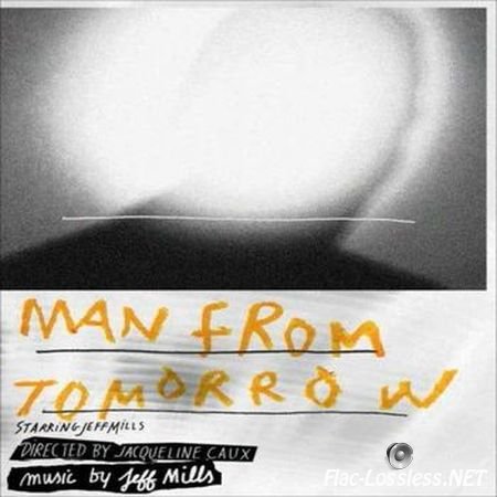 Jeff Mills - Man From Tomorrow (2014) FLAC