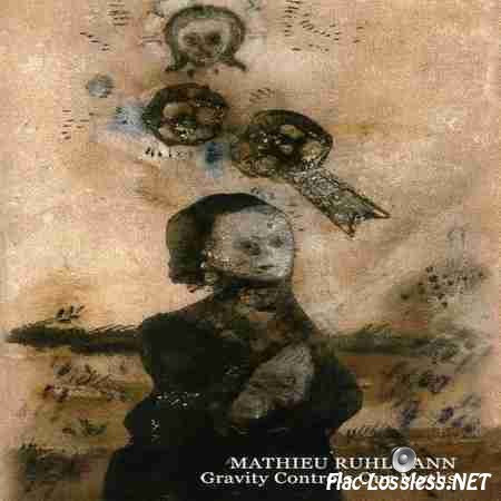 Mathieu Ruhlmann - Gravity Controls Our Myths (2009) FLAC (tracks + .cue)