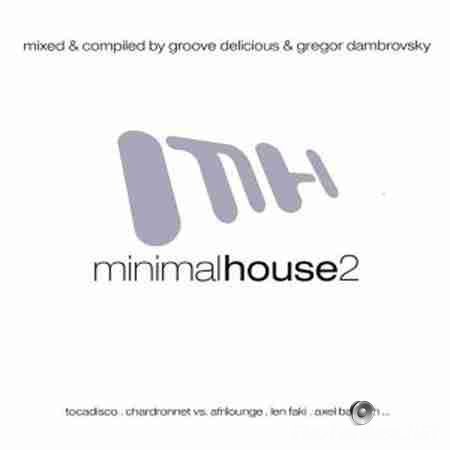 VA - Minimal House 2 (Mixed & Compiled by Groove Delicious & Gregor Dambrovsky) (2007) FLAC (tracks + .cue)