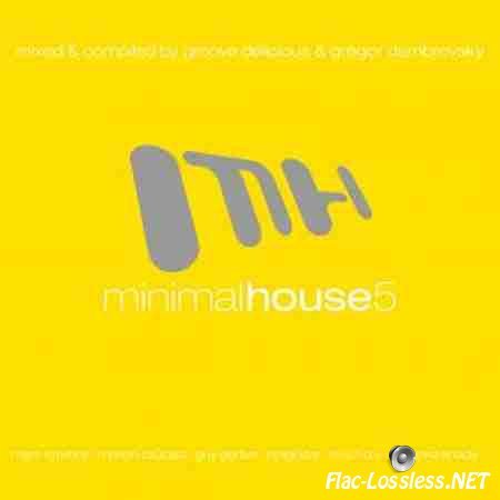 VA - Minimal House 5 (Mixed & Compiled by Groove Delicious & Gregor Dambrovsky) (2009) FLAC (tracks + .cue)