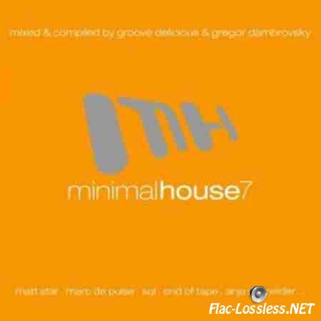 VA - Minimal House 7 (Mixed & Compiled by Groove Delicious & Gregor Dambrovsky) (2010) FLAC (tracks + .cue)