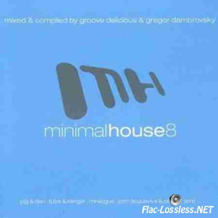 VA - Minimal House 8 (Mixed & Compiled by Groove Delicious & Gregor Dambrovsky) (2010) FLAC (tracks + .cue)