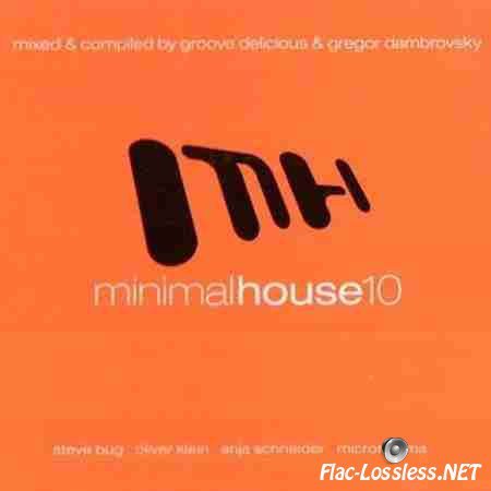 VA - Minimal House 10 (Mixed & Compiled by Groove Delicious & Gregor Dambrovsky) (2011) FLAC (tracks + .cue)