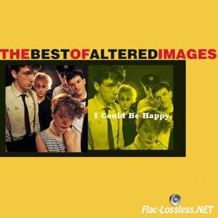 Altered Images - I Could Be Happy: The Best Of Altered Images (2001) FLAC