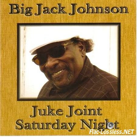 Big Jack Johnson - Juke Joint Saturday Night (2008) FLAC (image + .cue)