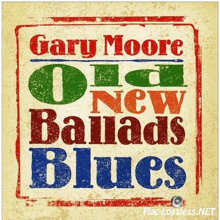 Gary Moore - Old New Ballads Blues (2006) FLAC (image + .cue)