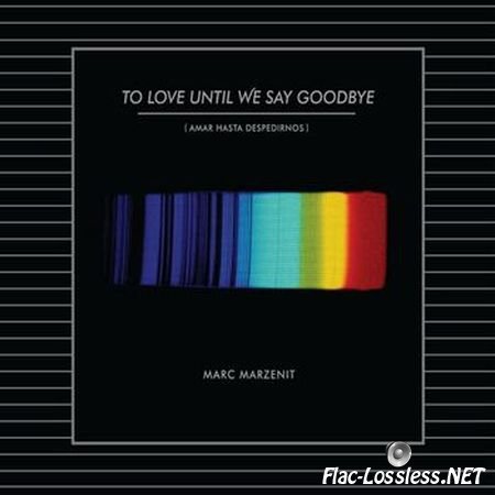 Marc Marzenit - To Love Until We Say Goodbye (2014) FLAC