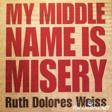 Ruth Dolores Weiss - My Middle Name Is Misery (2012) FLAC (tracks + .cue)