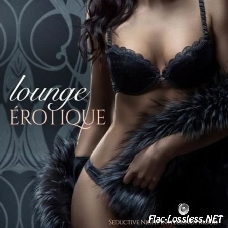 VA - Lounge Erotique (Seductive Night in a Loungy Mood) (2015) FLAC (image + .cue)]