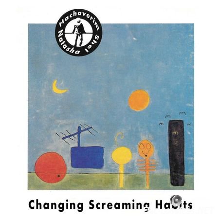 Hachaverim Shel Natasha - Changing Screaming Habits (1991) FLAC