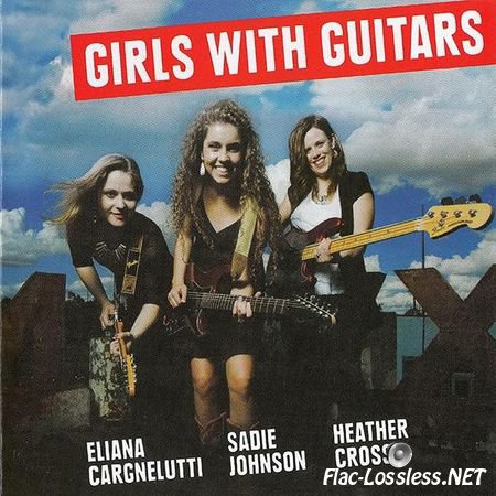 Eliana Cargnelutti, Sadie Johnson, Heather Crosse - Girls With Guitars (2015) FLAC (image + .cue)
