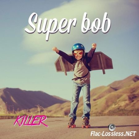 Super Bob - Killer (2015) FLAC (tracks + .cue)