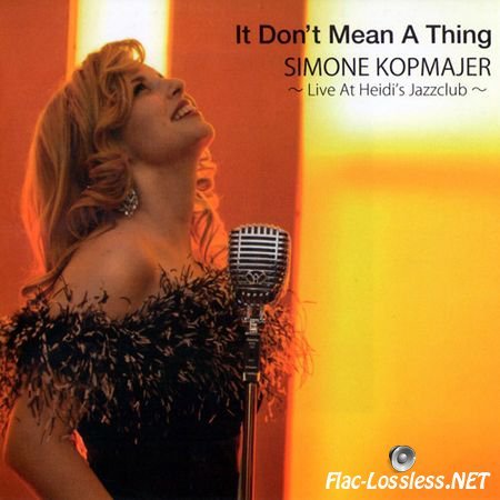 Simone Kopmajer - It Don't Mean A Thing: Live At Heidi's Jazzclub (2014) FLAC (tracks + .cue)