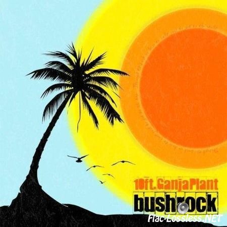 10 Ft. Ganja Plant - Bush Rock (2009) FLAC (tracks + .cue)