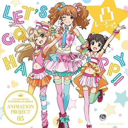 VA - THE IDOLM@STER CINDERELLA GIRLS ANIMATION PROJECT 05 LET'S GO HAPPY!! (2015) FLAC