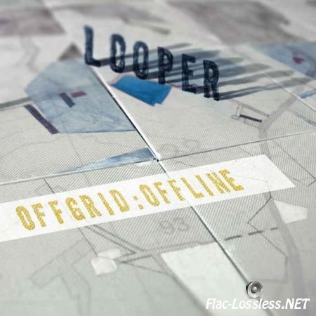 Looper - Offgrid:Offline (2015) FLAC