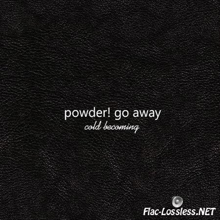 powder! go away - Cold Becoming (2013) FLAC (tracks)