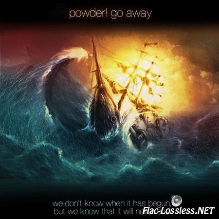 powder! go away - we don't know when it has begun, but we know that it will never end (2012) FLAC (tracks)
