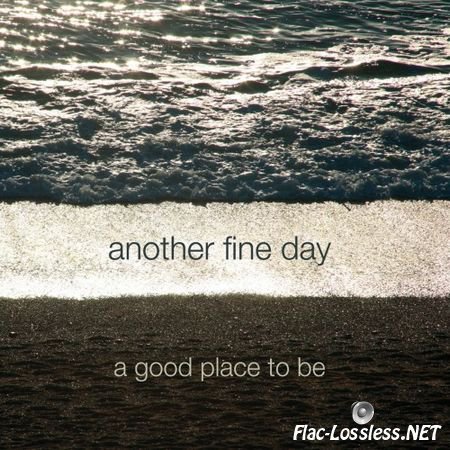 Another Fine Day - A Good Place To Be & Remixed (2015) FLAC