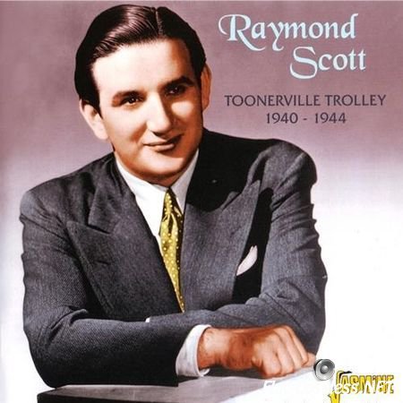 Raymond Scott - Toonerville Trolley 1940-1944 (2005) FLAC (tracks + .cue)