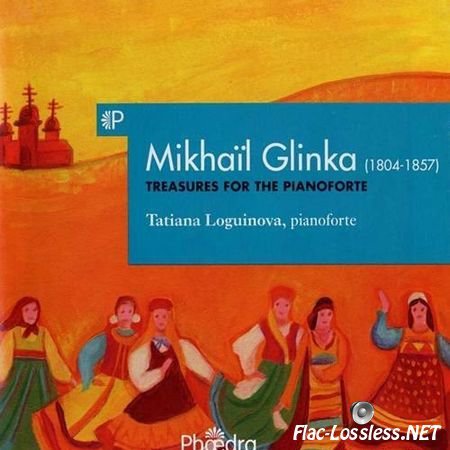 Mikhail Glinka performed by Tatiana Loguinova - Treasures for the Pianoforte (2012) FLAC (tracks + .cue)