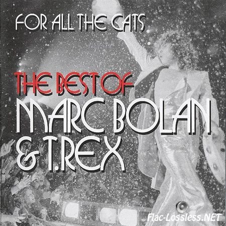 Marc Bolan & T.Rex - For All The Cats (The Best Of) (2015) FLAC (image + .cue)