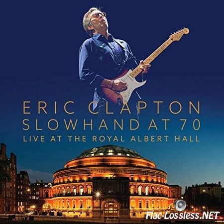 Eric Clapton - Slowhand At 70: Live At The Royal Albert Hall (2015) FLAC (tracks + .cue)