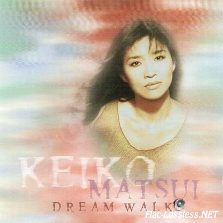 Keiko Matsui - Dream Walk (1996) FLAC (image + .cue)
