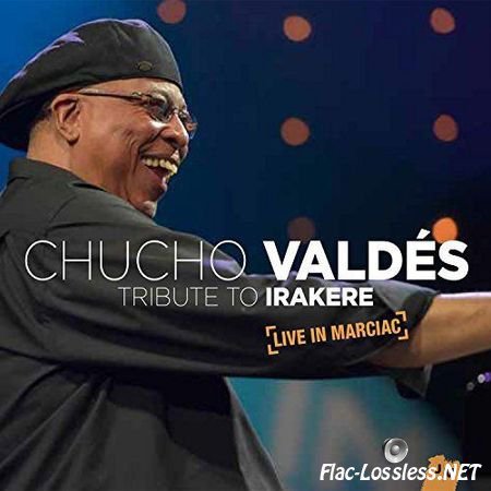 Chucho Valdes - Tribute To Irakere: Live In Marciac (2015) FLAC (tracks + .cue)