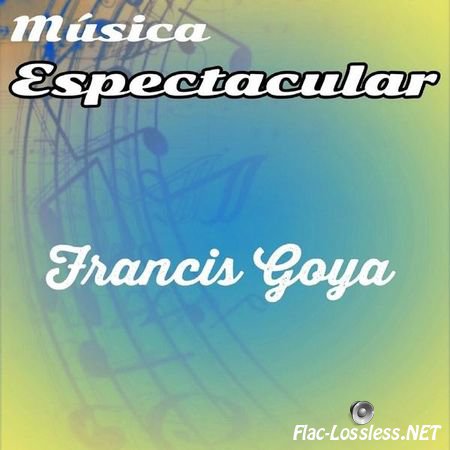 Francis Goya - Musica Espectacular (2016) FLAC (tracks)
