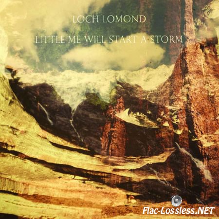 Loch Lomond - Little Me Will Start A Storm (2011) FLAC (tracks)