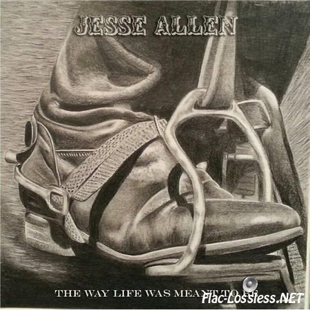 Jesse Allen - The Way Life Was Meant to Be (2016) FLAC (tracks)