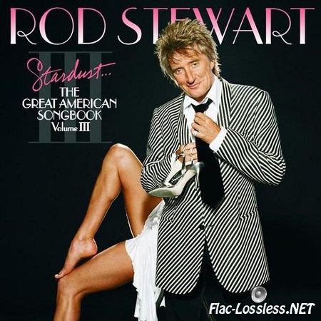 Rod Stewart - Stardust - The Great American Songbook Volume III (2004) FLAC (image + .cue)