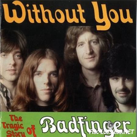 Badfinger - Without You-The Tragic Story of Badfinger (2000) APE (image + .cue)