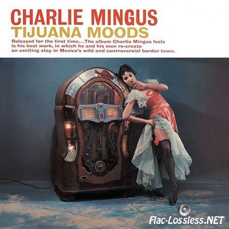 Charles Mingus - Tijuana Moods (1962, 2015) FLAC (tracks+.cue)