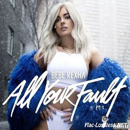 Bebe Rexha - All Your Fault: Pt. 1 - EP (2017) FLAC (tracks)