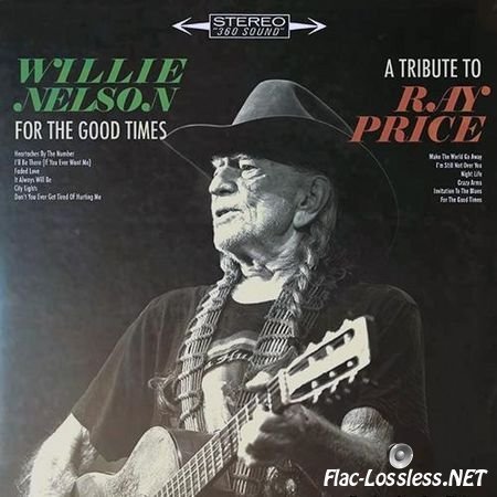 Willie Nelson - For The Good Times - A Tribute To Ray Price (2016) FLAC (tracks)