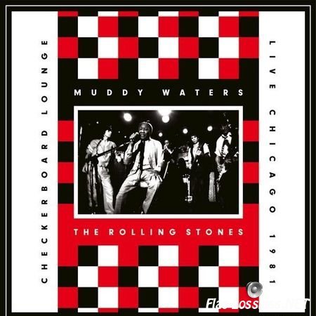 Muddy Waters & The Rolling Stones - Live At The Checkerboard Lounge (Live In Chicago 1981) (2017) FLAC (tracks)