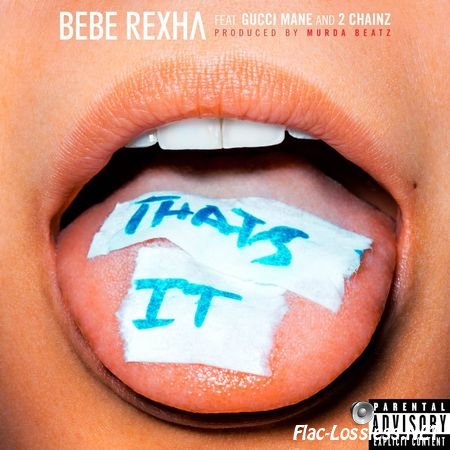 Bebe Rexha - That's It (feat. Gucci Mane & 2 Chainz) (2017) FLAC