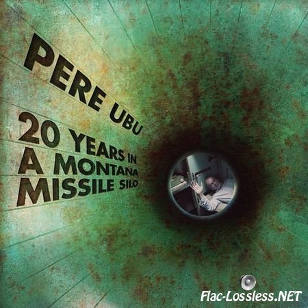 Pere Ubu - 20 Years in a Montana Missile Silo (2017) [24bit Hi-Res] FLAC