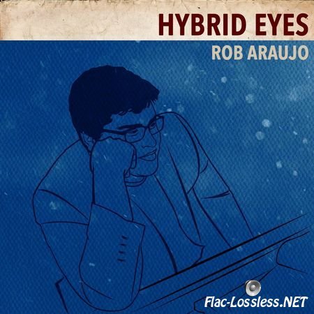 Rob Araujo - Hybrid Eyes: Beat Tape (2016) FLAC