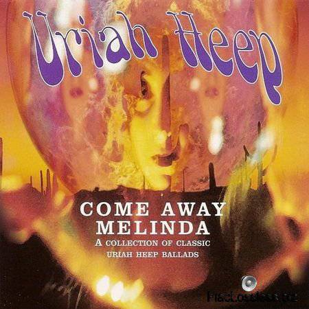 Uriah Heep - Come Away Melinda (A Collection Of Classic Uriah Heep Ballads) (2001) FLAC (image + .cue)